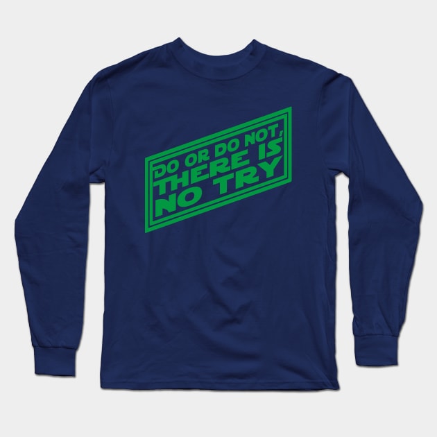 There is No Try Long Sleeve T-Shirt by PopCultureShirts